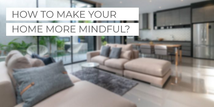 How to make your home more mindful?