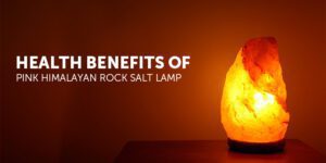 Health benefits of Pink Himalayan rock salt lamp