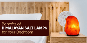 Benefits of Himalayan Salt Lamps for Your Bedroom